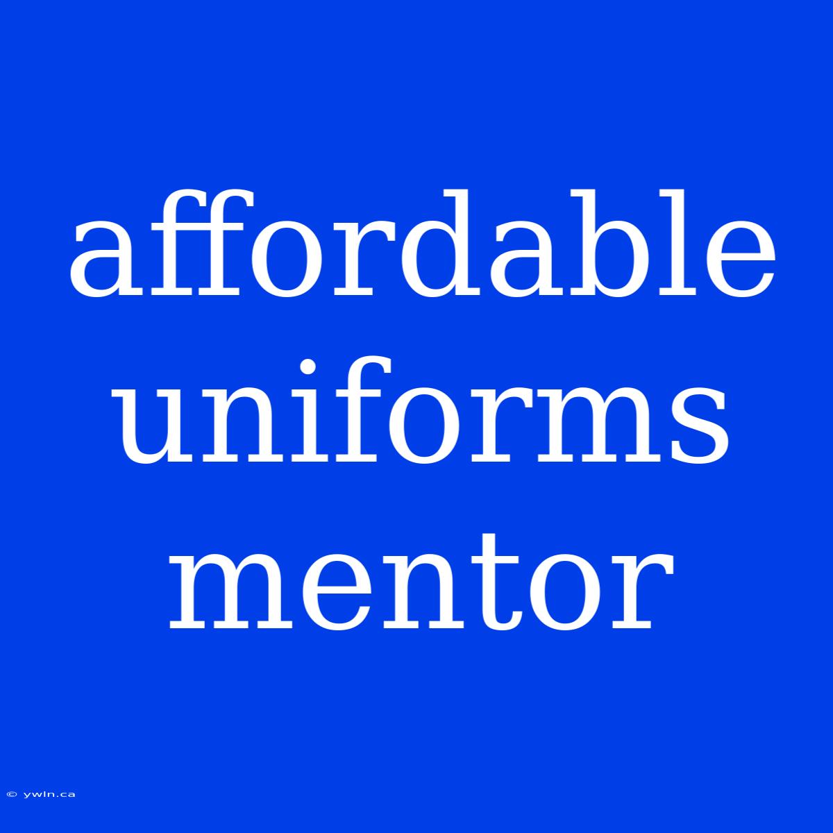 Affordable Uniforms Mentor