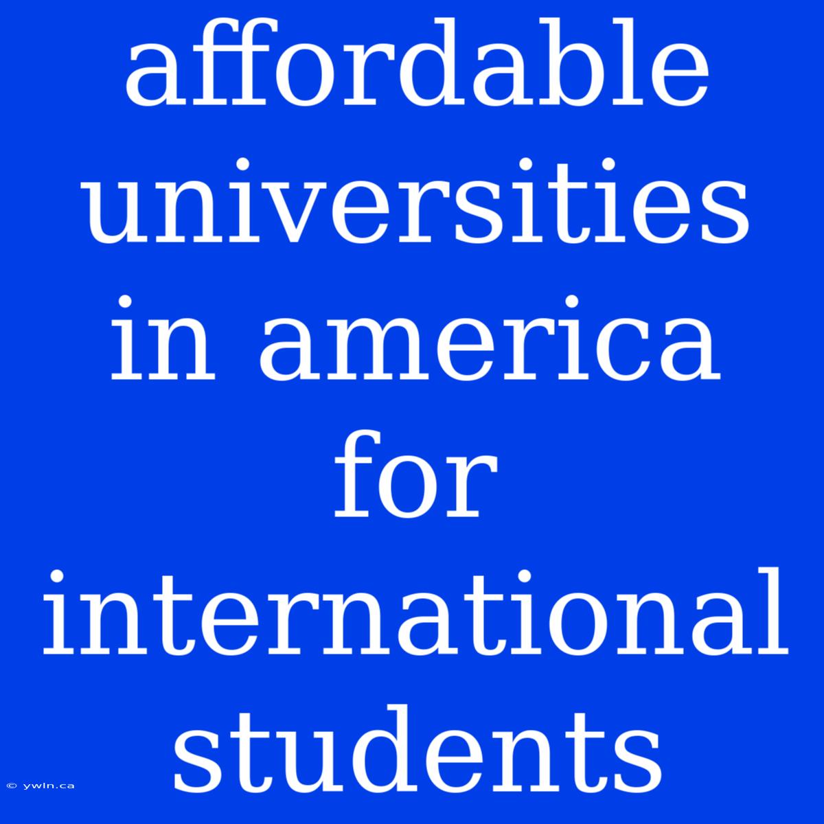 Affordable Universities In America For International Students