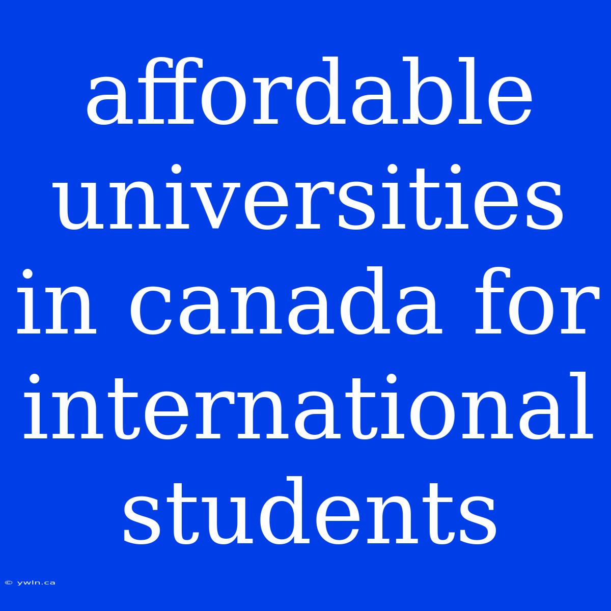 Affordable Universities In Canada For International Students