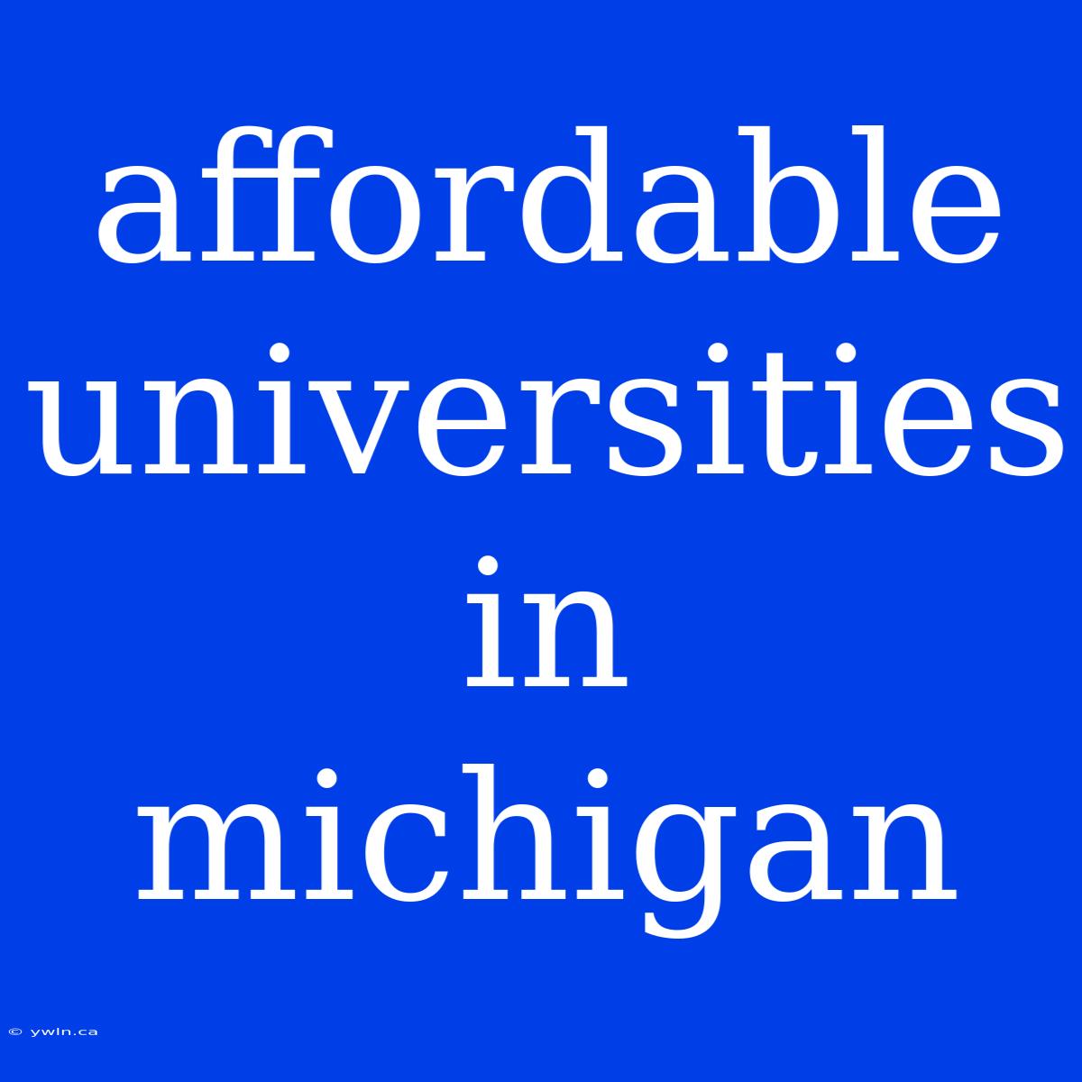 Affordable Universities In Michigan