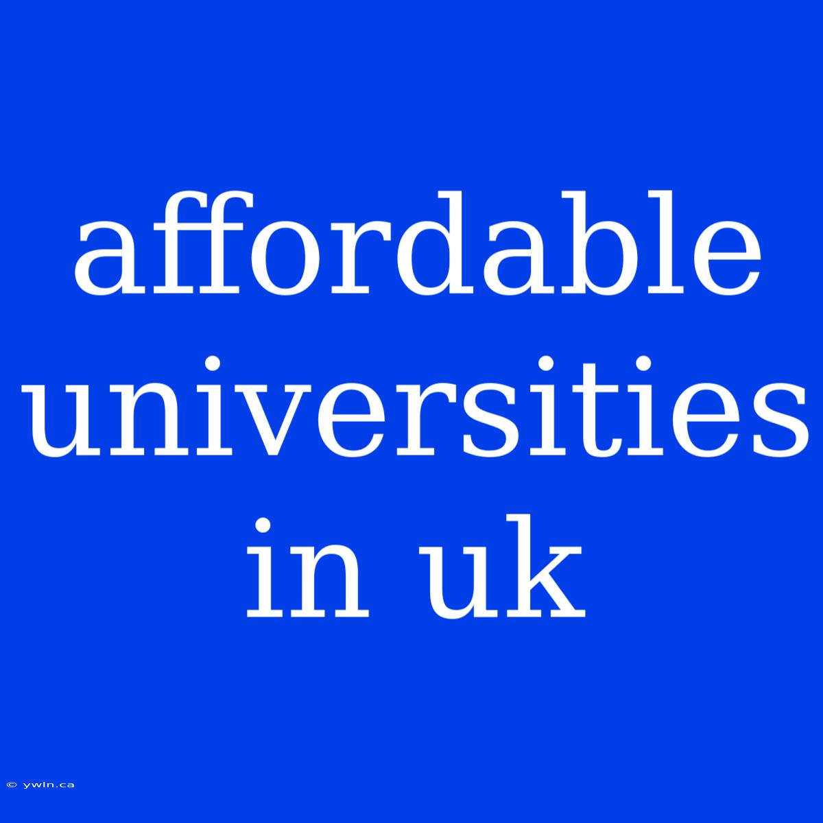 Affordable Universities In Uk