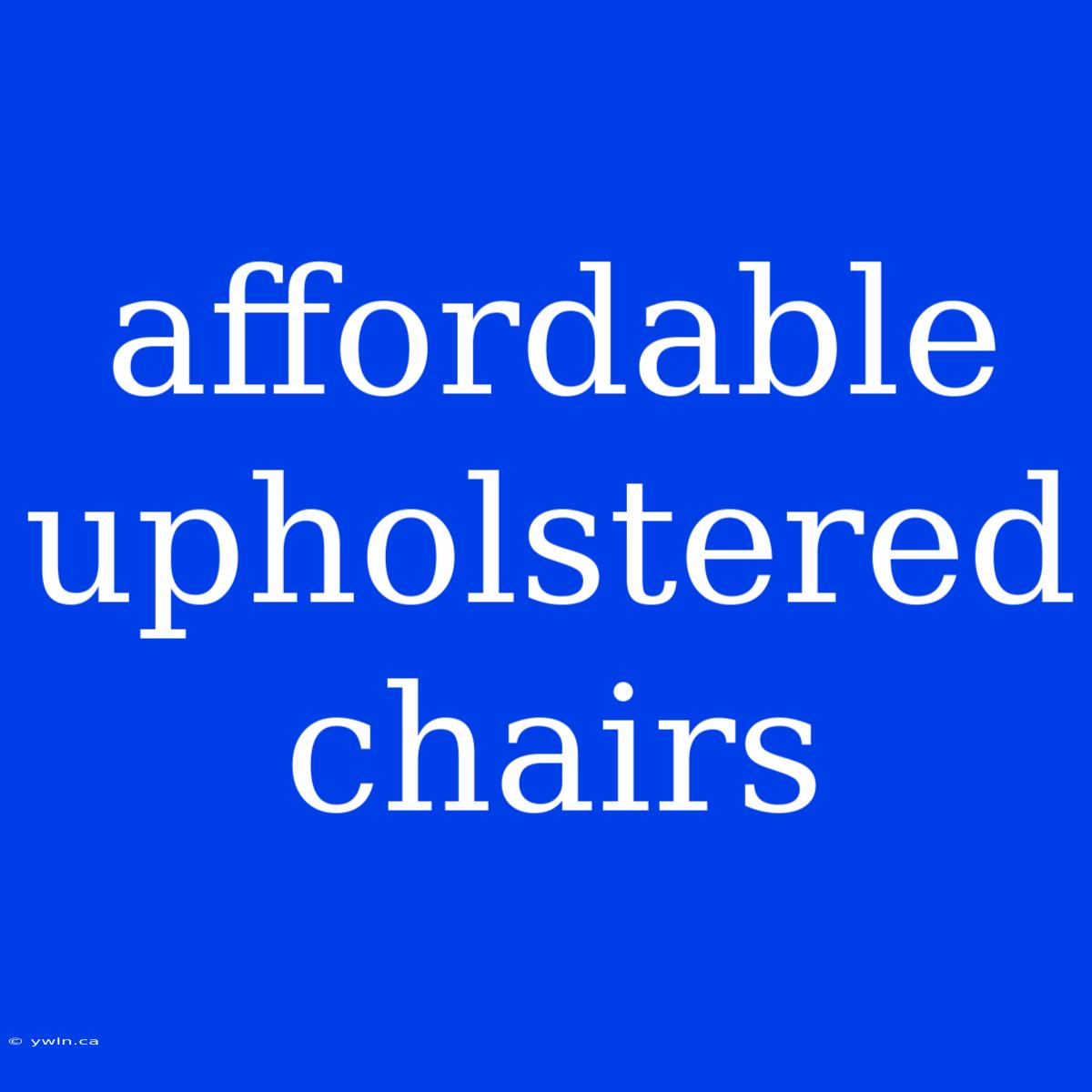 Affordable Upholstered Chairs