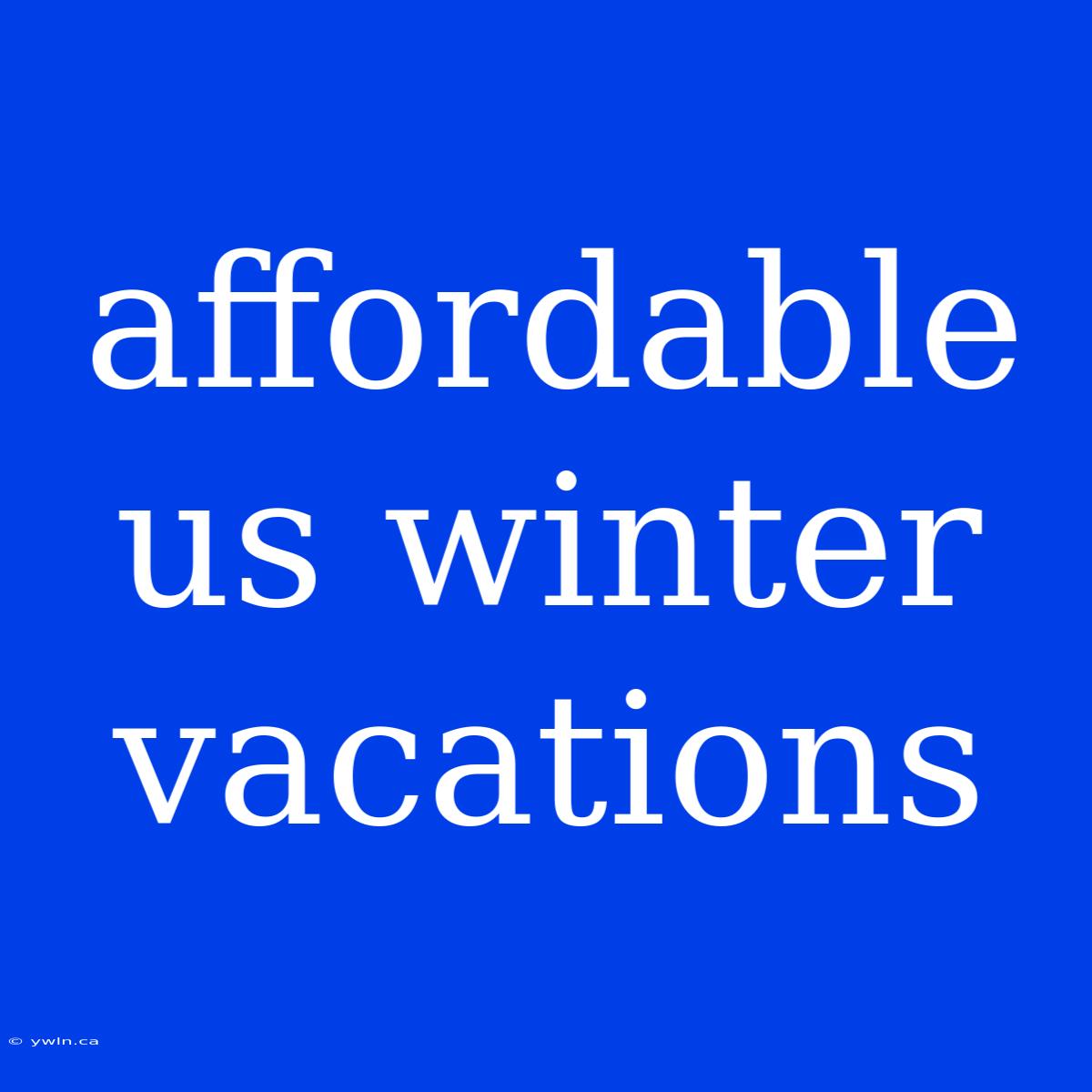 Affordable Us Winter Vacations