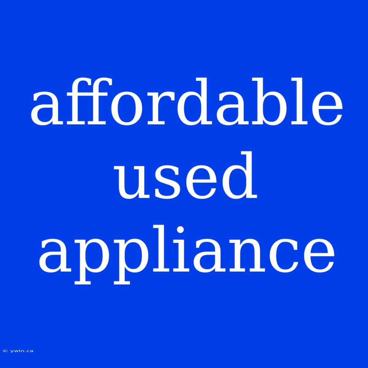 Affordable Used Appliance