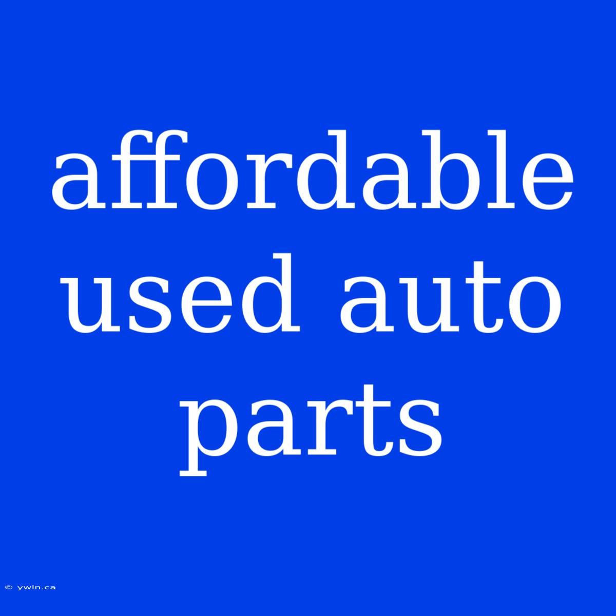 Affordable Used Auto Parts