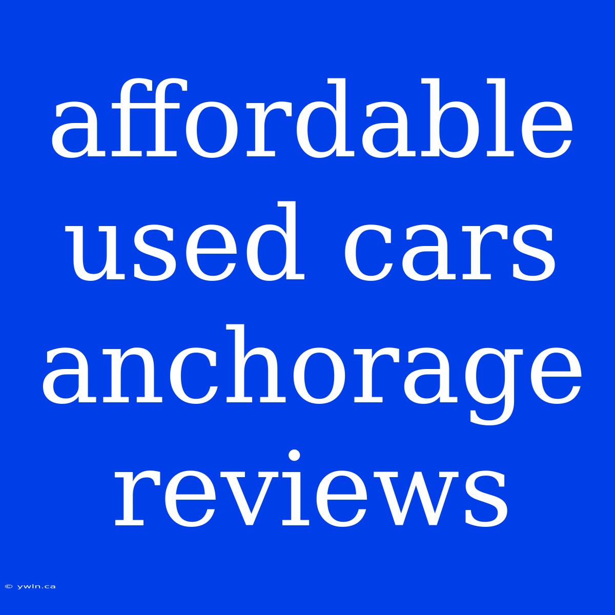 Affordable Used Cars Anchorage Reviews