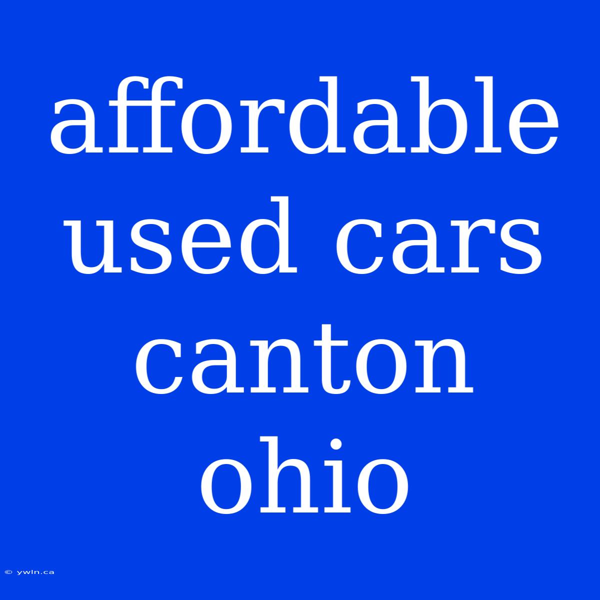 Affordable Used Cars Canton Ohio