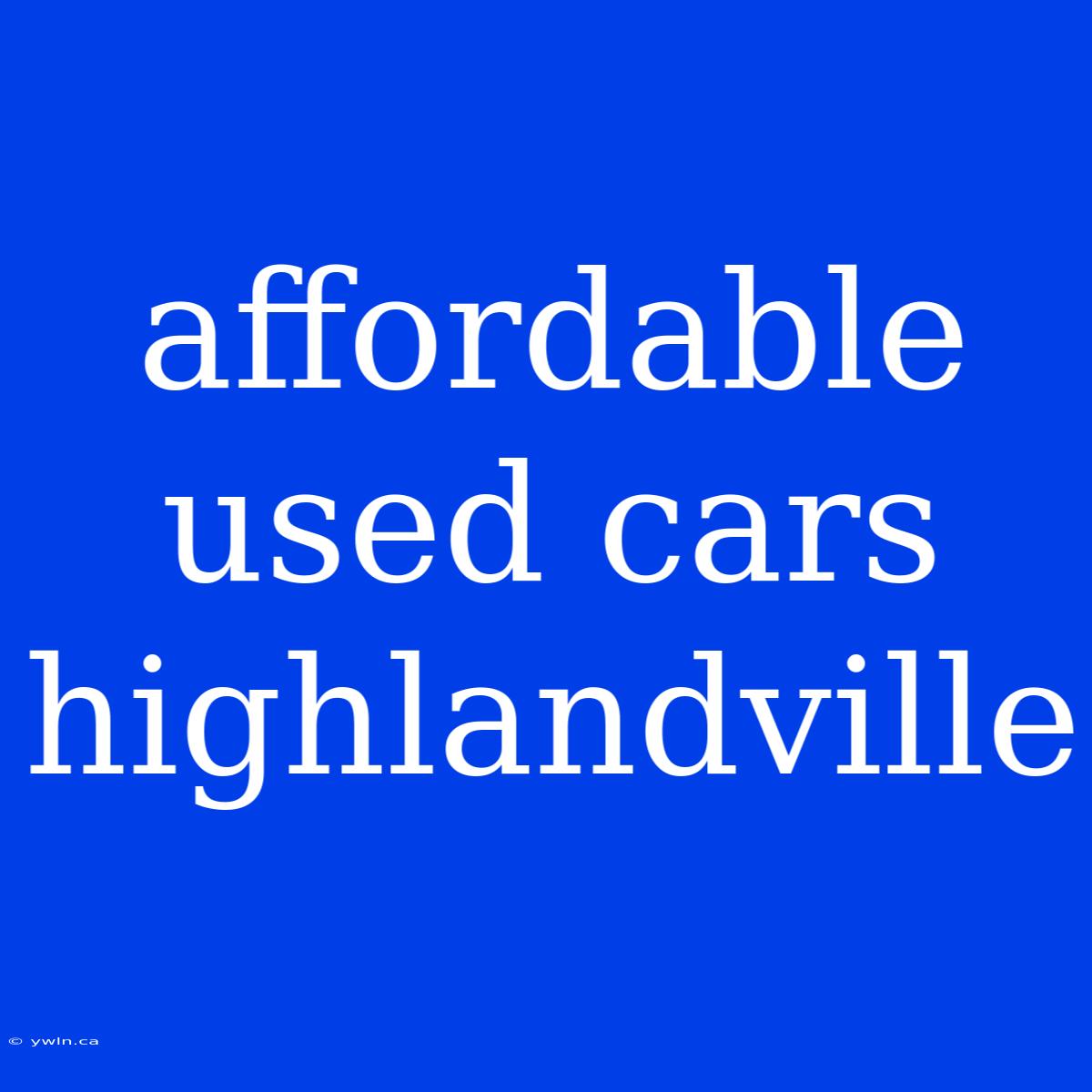 Affordable Used Cars Highlandville