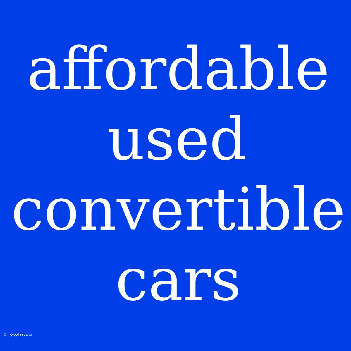 Affordable Used Convertible Cars