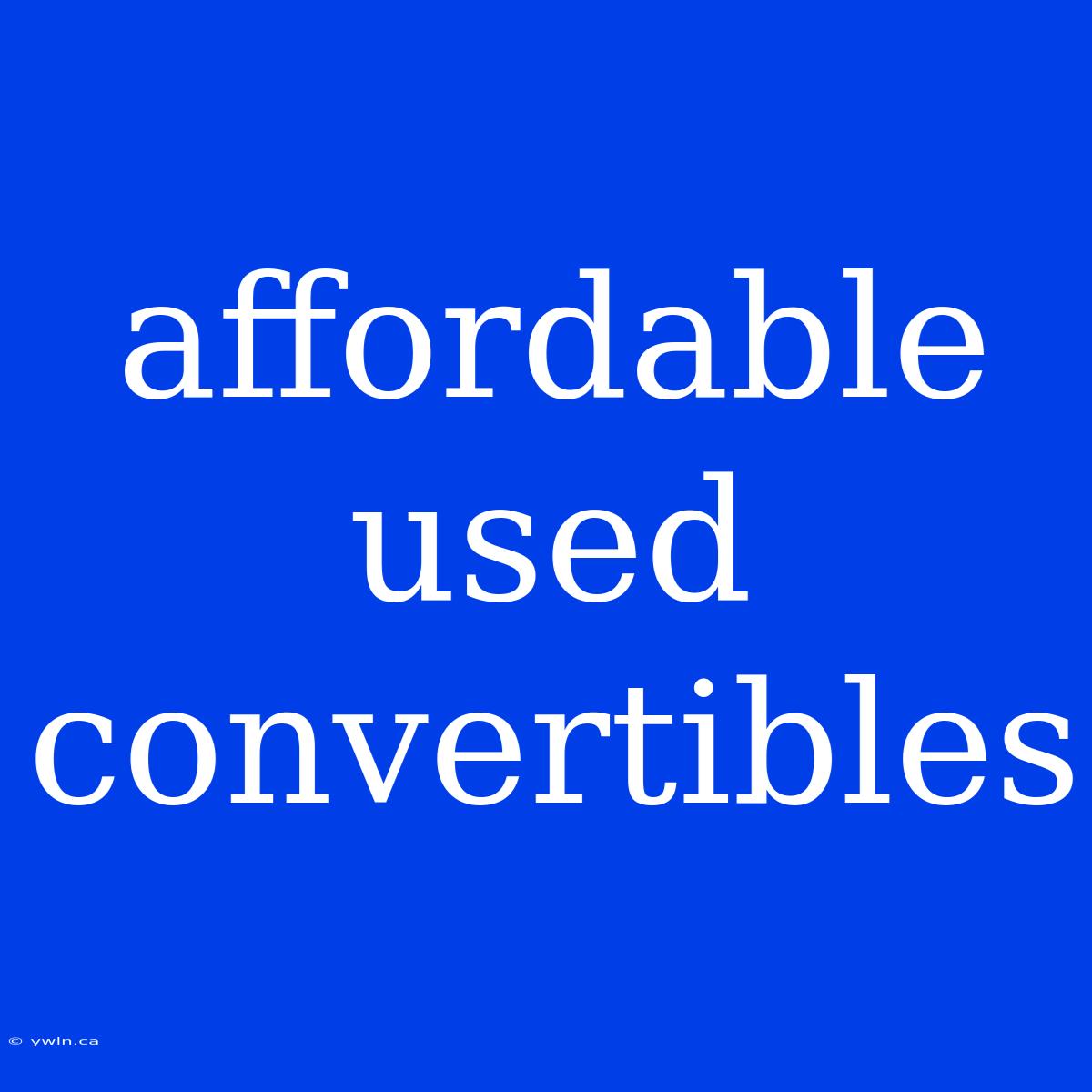 Affordable Used Convertibles