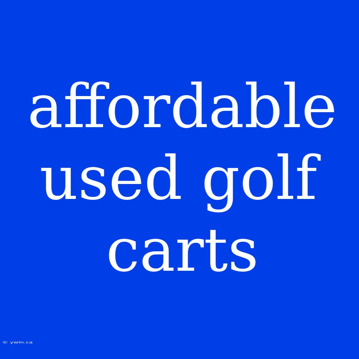 Affordable Used Golf Carts