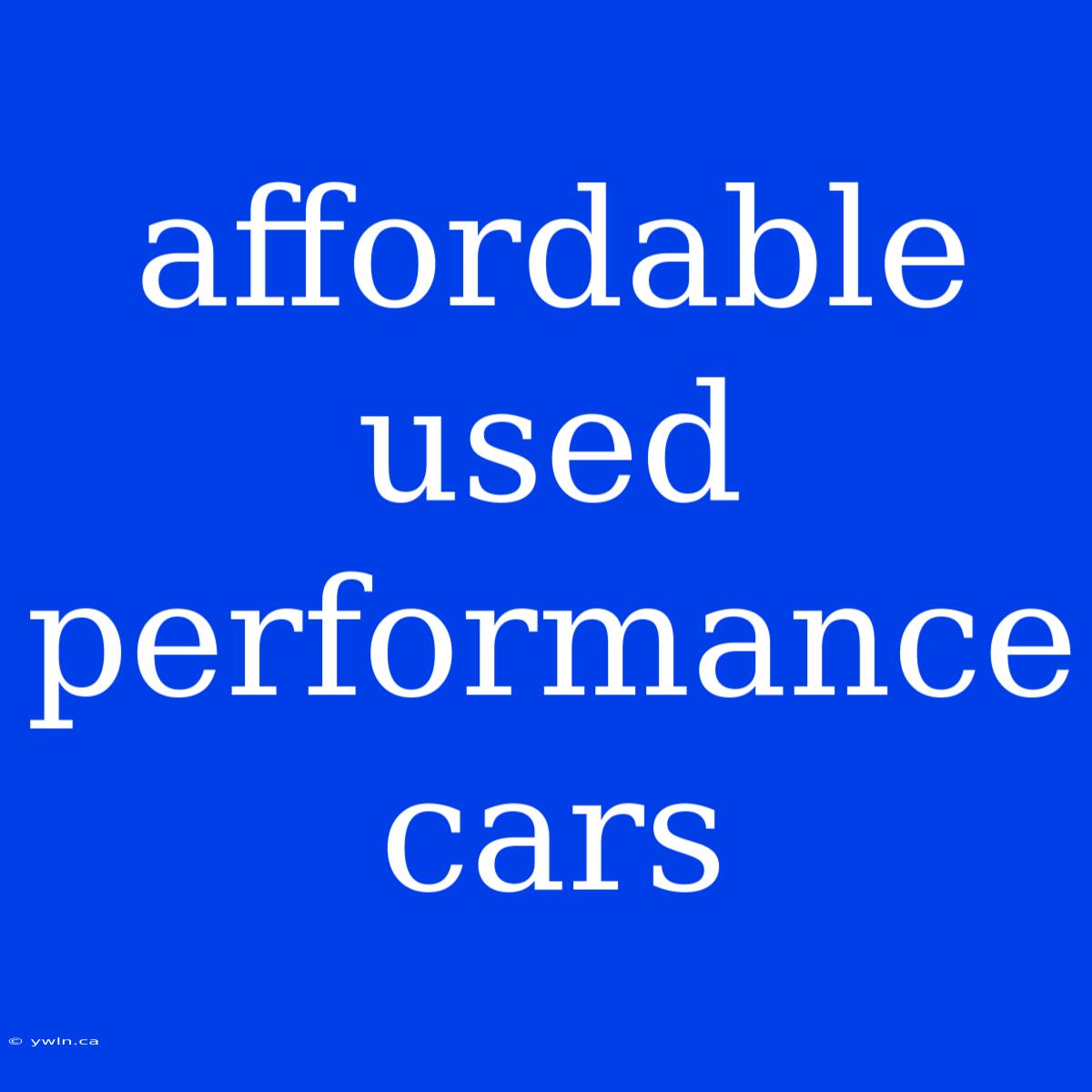 Affordable Used Performance Cars