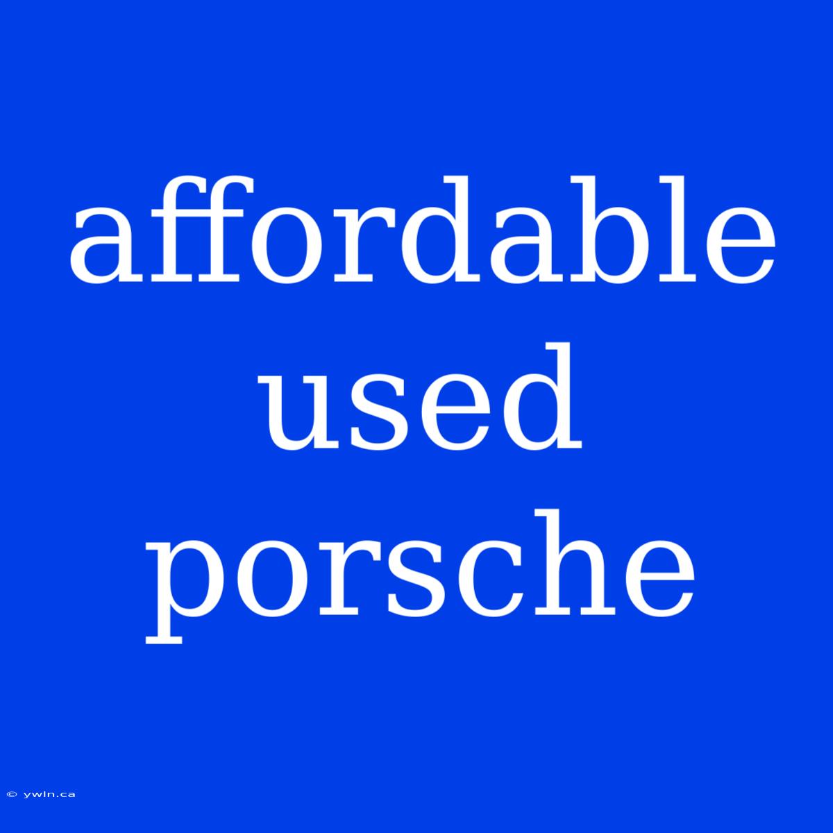 Affordable Used Porsche