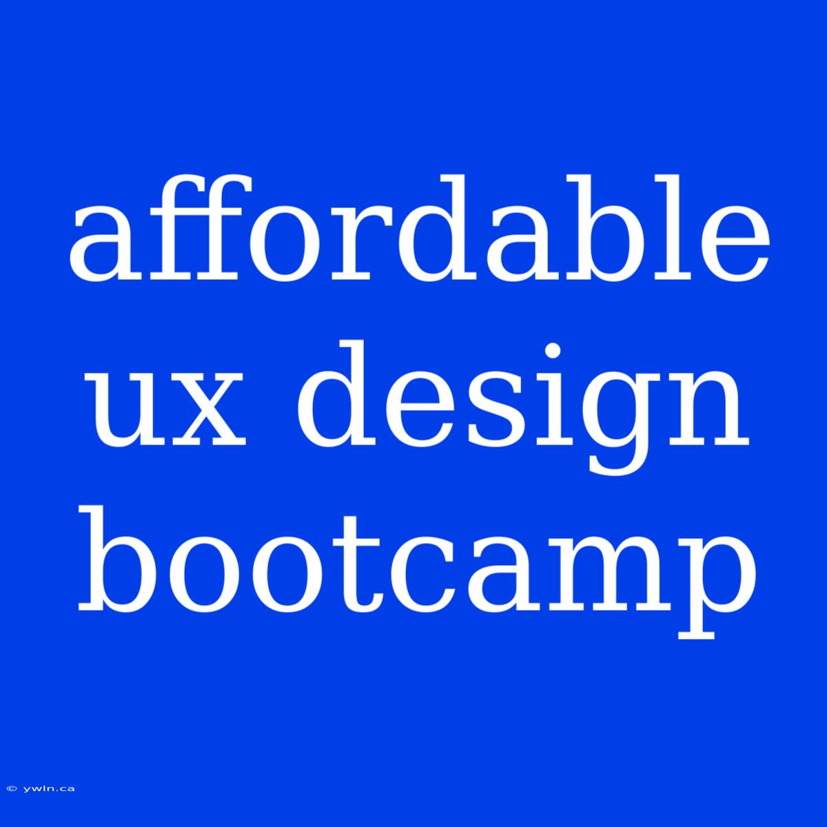 Affordable Ux Design Bootcamp