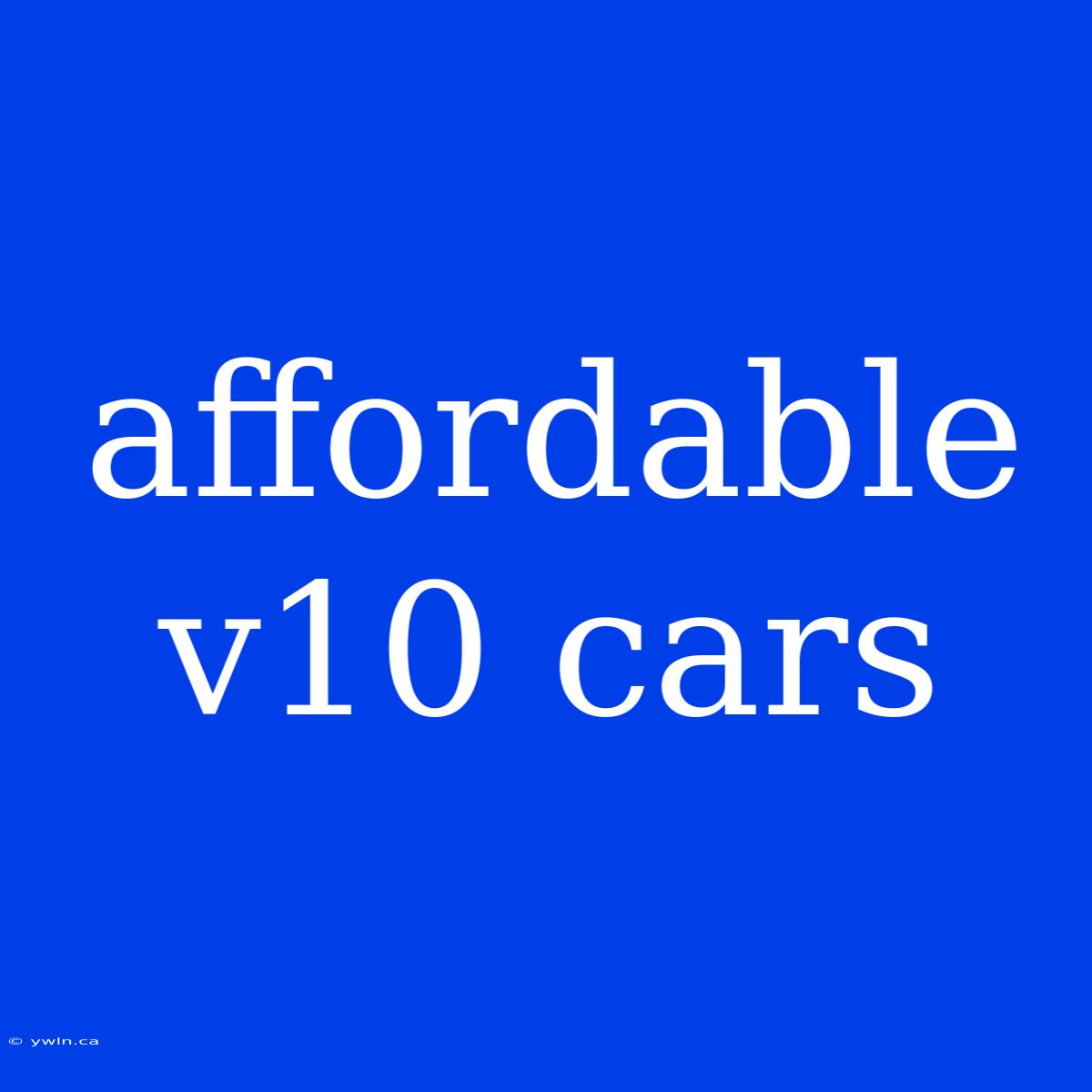 Affordable V10 Cars