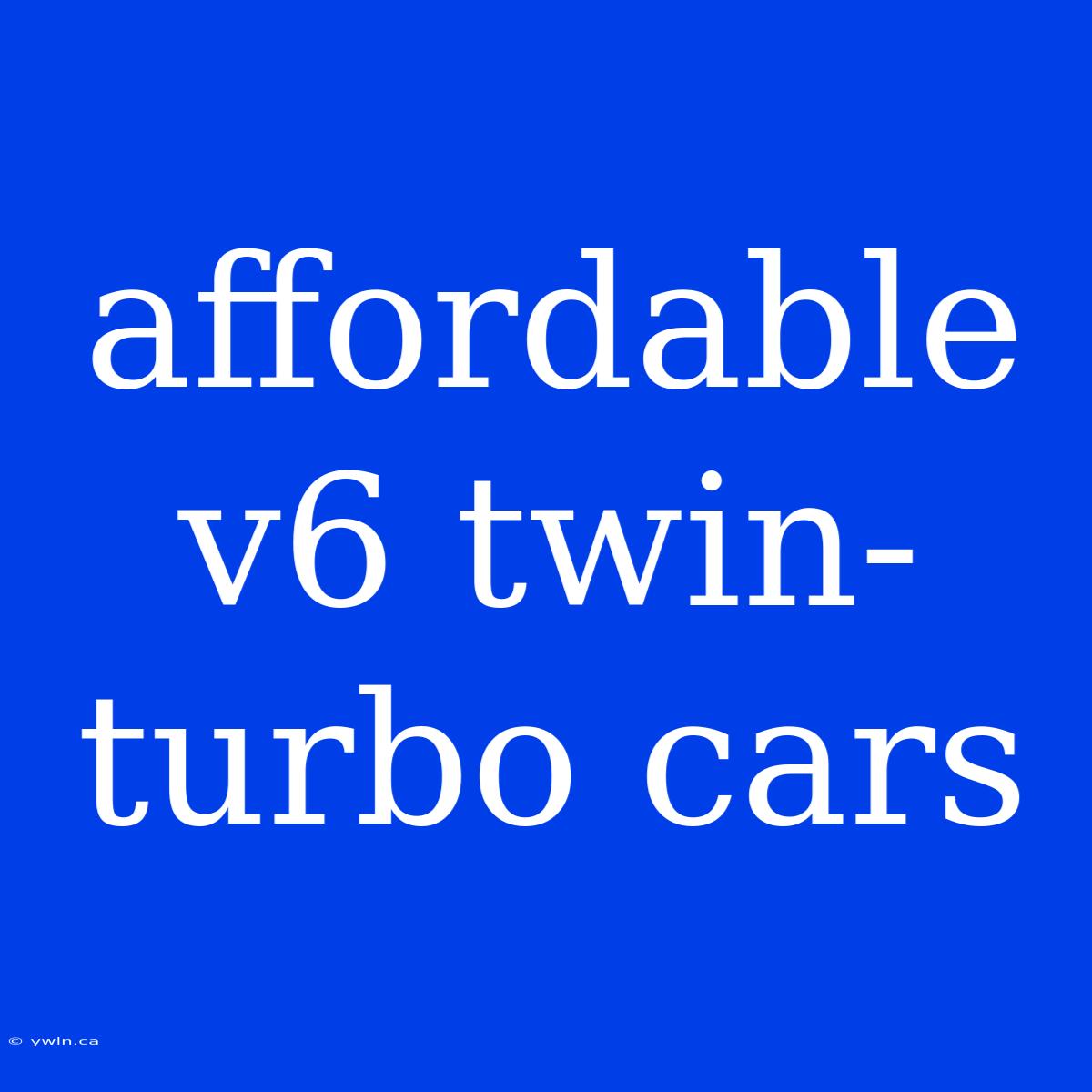 Affordable V6 Twin-turbo Cars