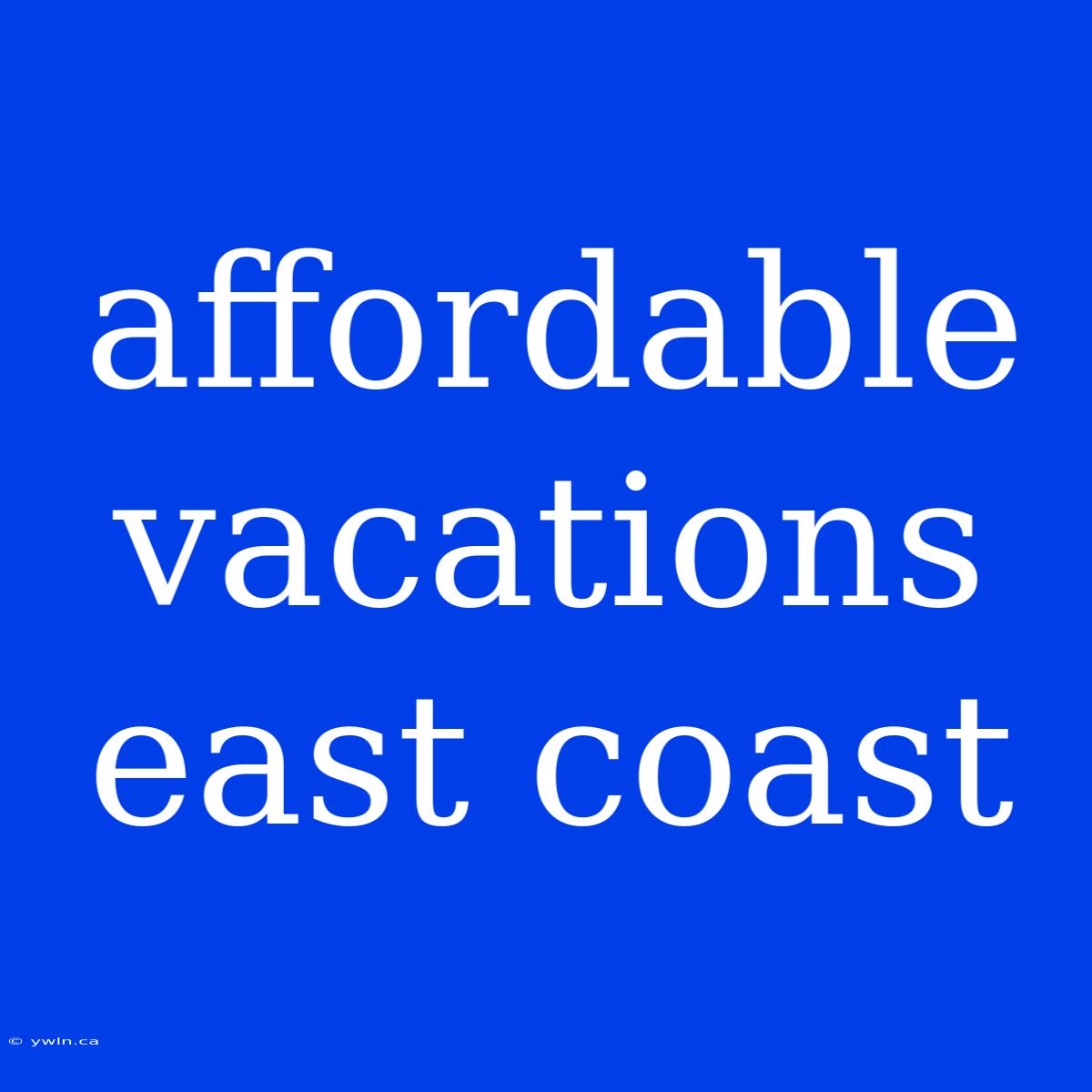 Affordable Vacations East Coast