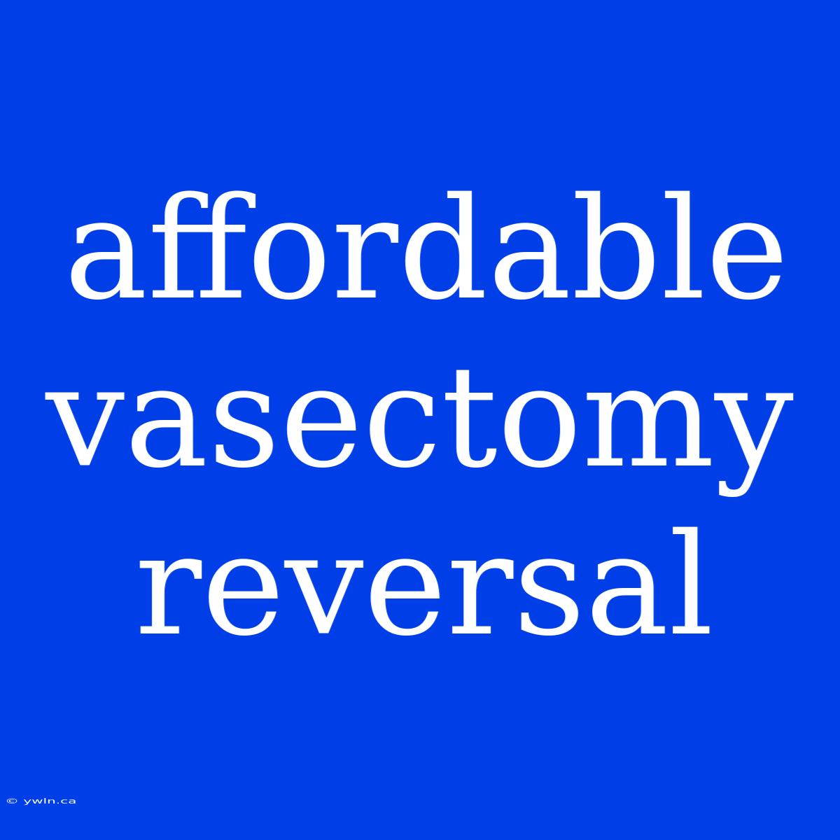 Affordable Vasectomy Reversal