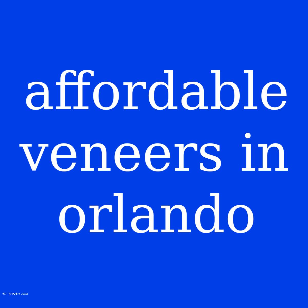 Affordable Veneers In Orlando