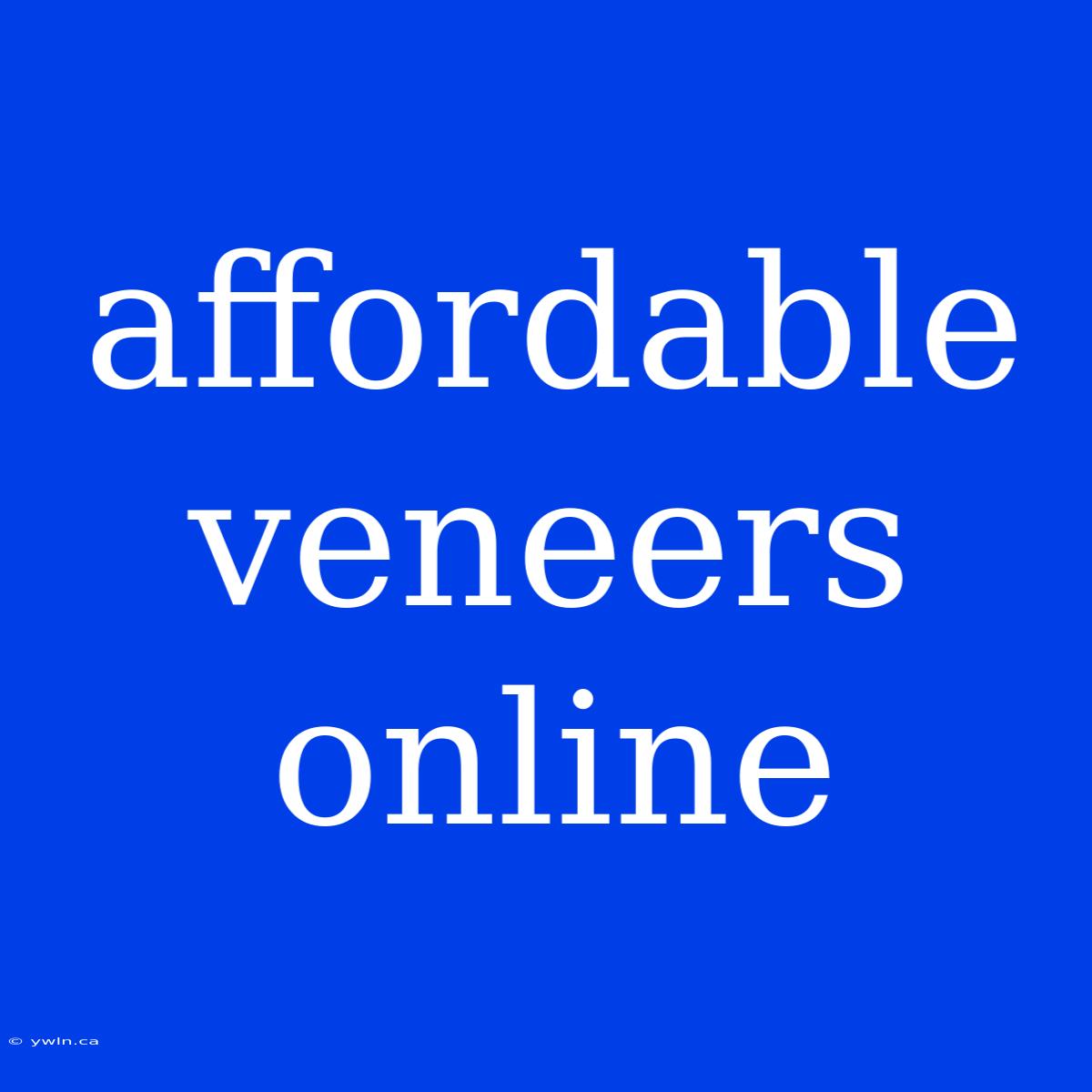 Affordable Veneers Online