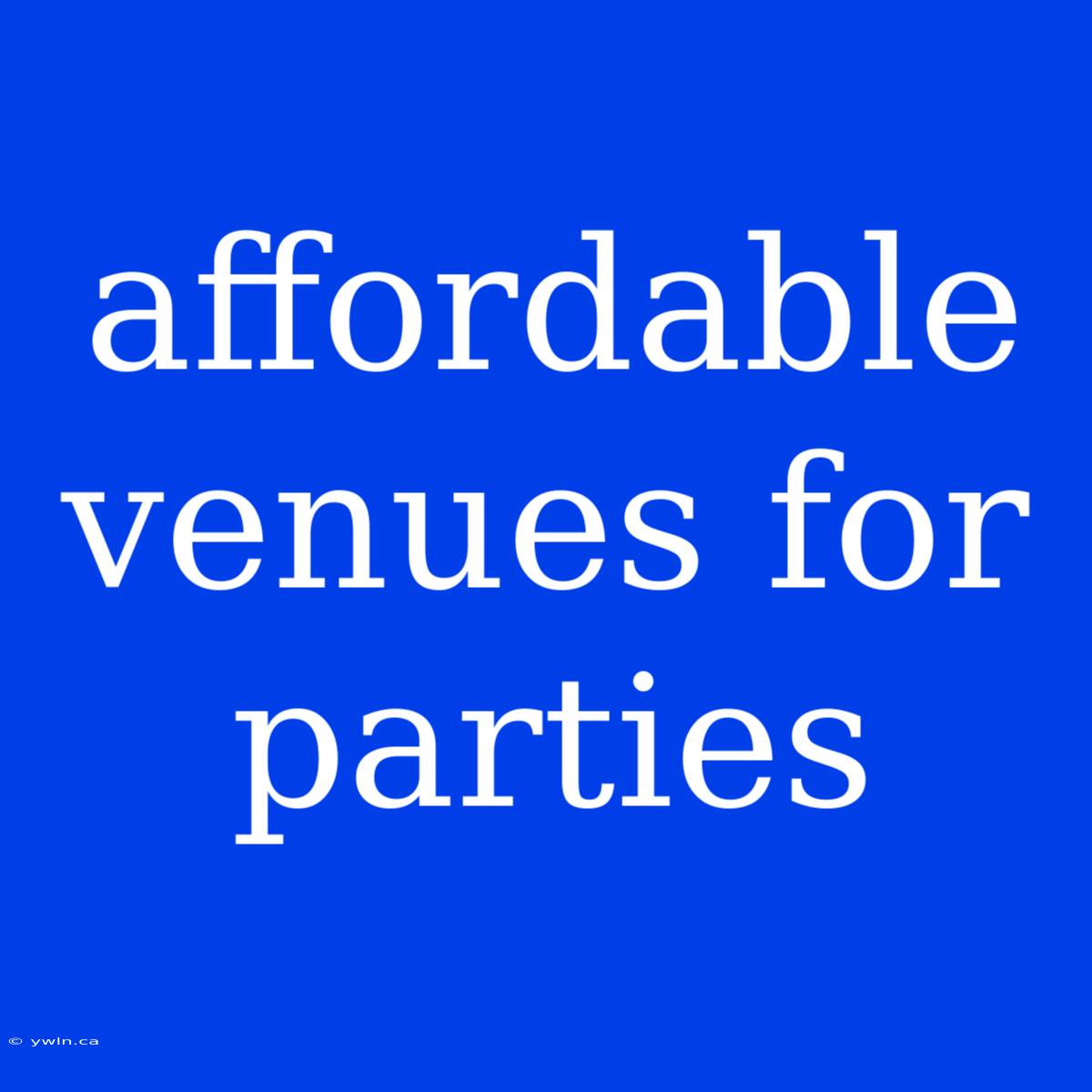 Affordable Venues For Parties