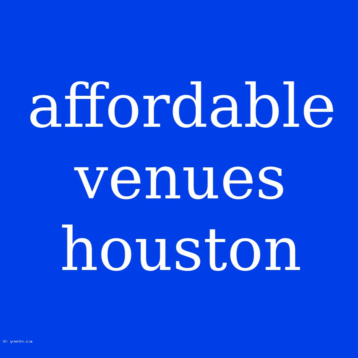 Affordable Venues Houston