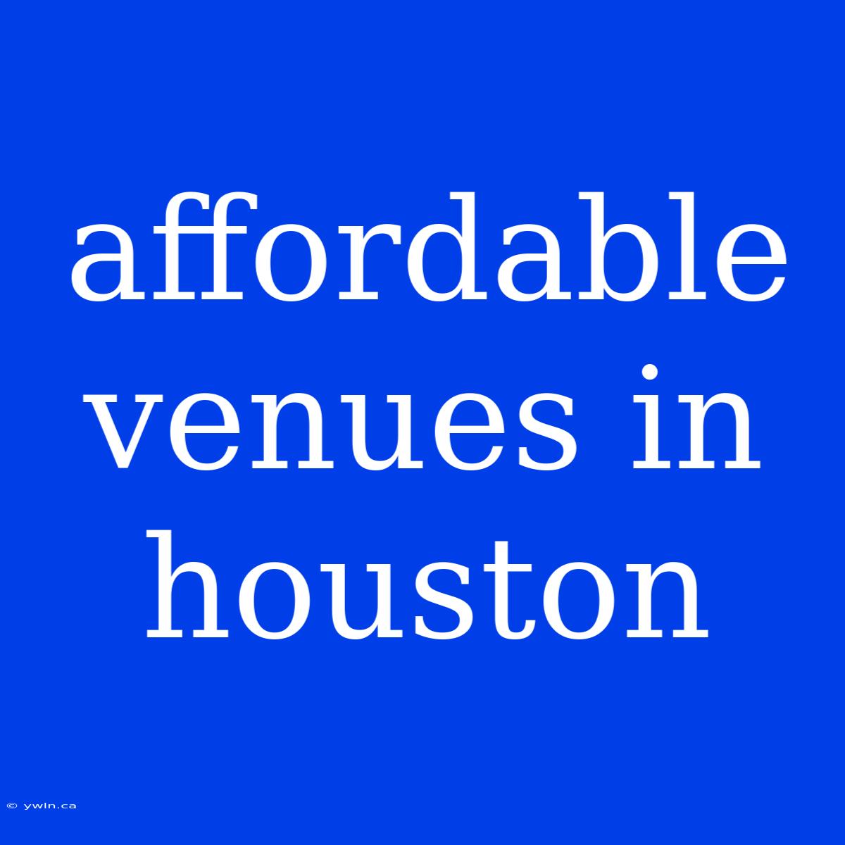 Affordable Venues In Houston