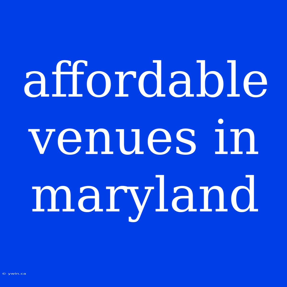 Affordable Venues In Maryland