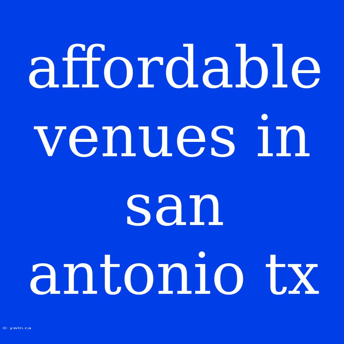 Affordable Venues In San Antonio Tx