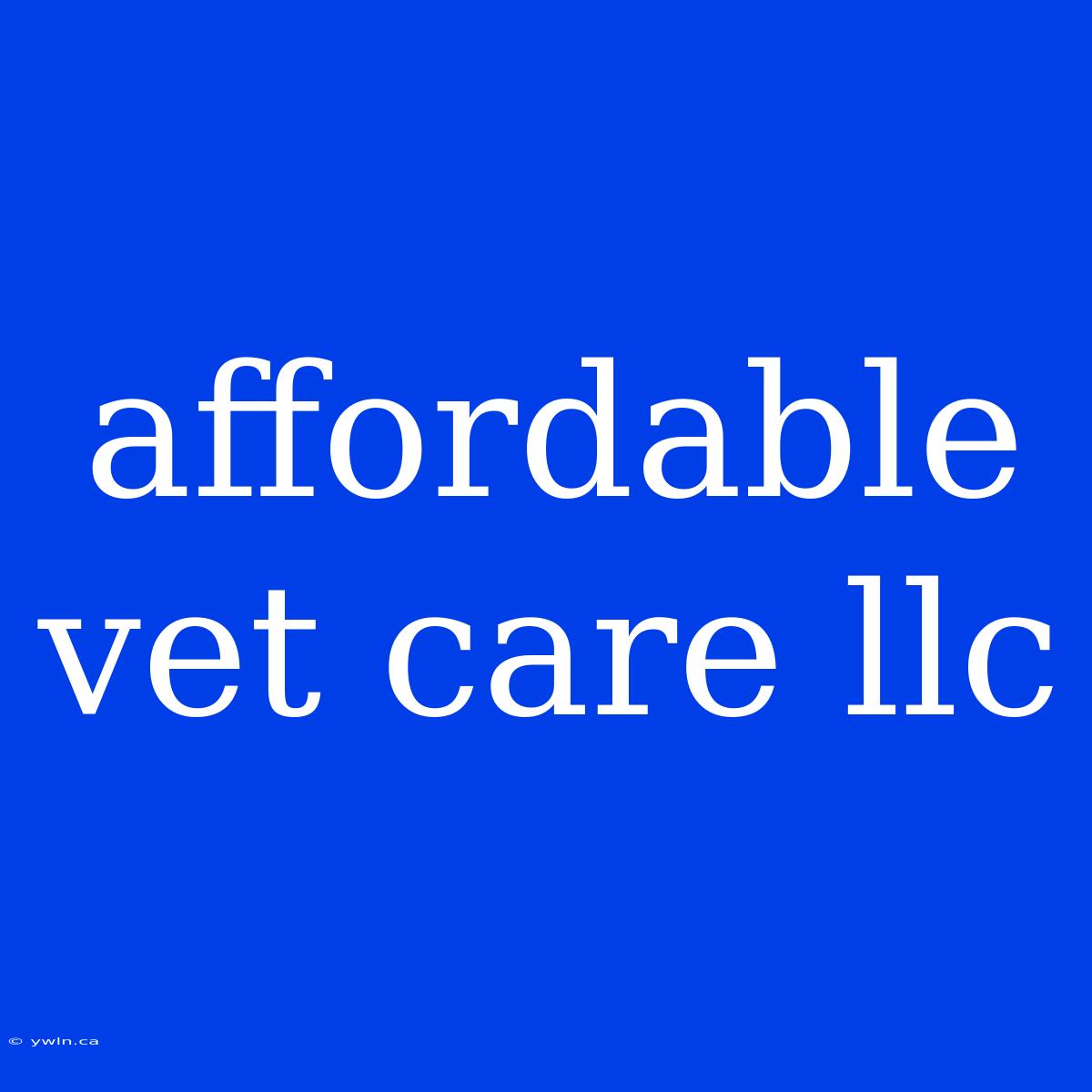 Affordable Vet Care Llc