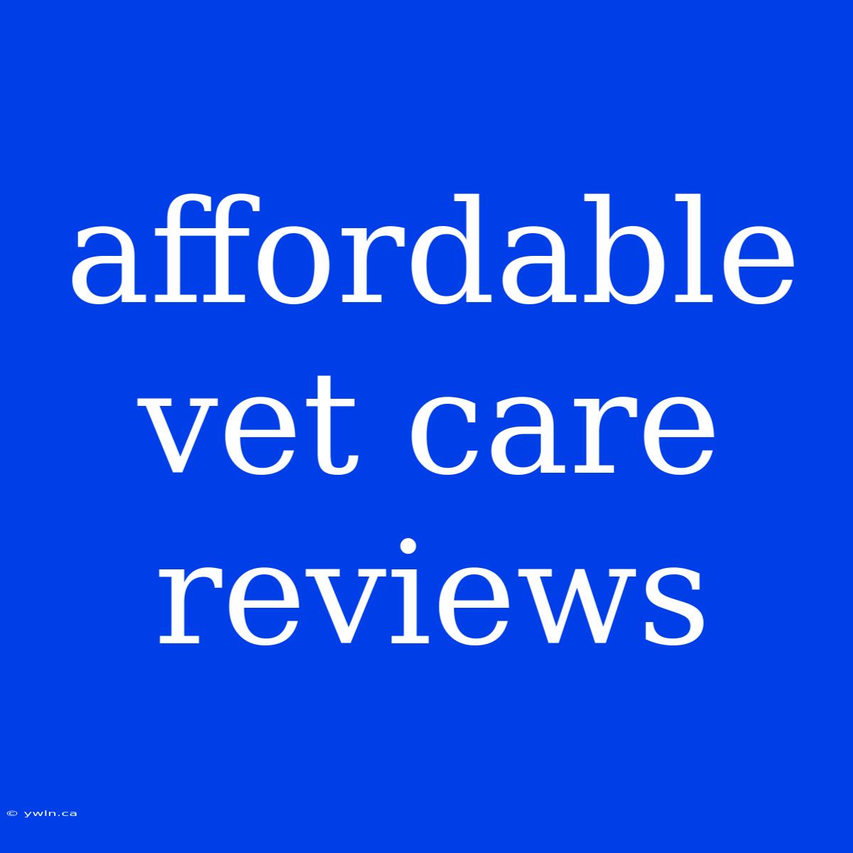 Affordable Vet Care Reviews