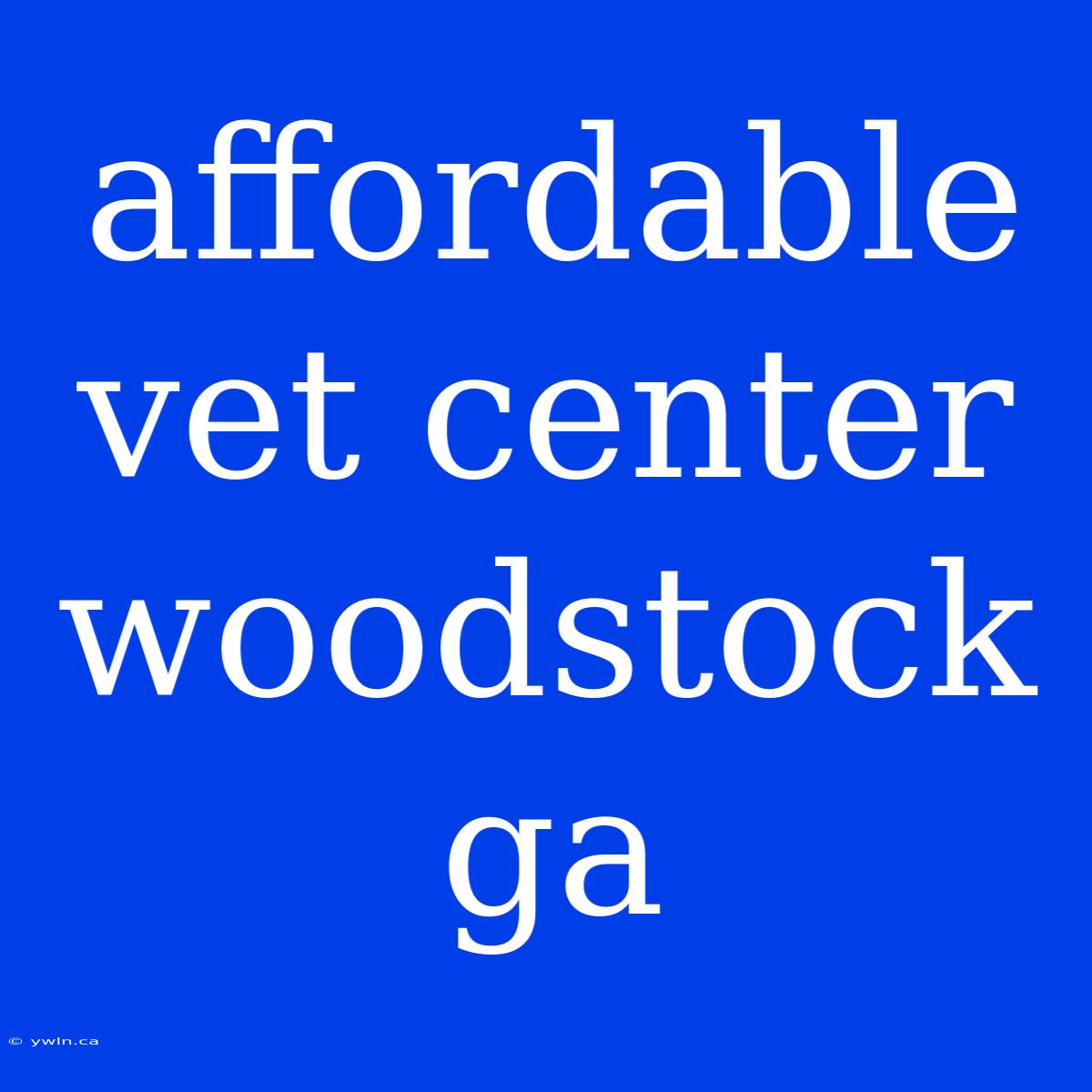 Affordable Vet Center Woodstock Ga