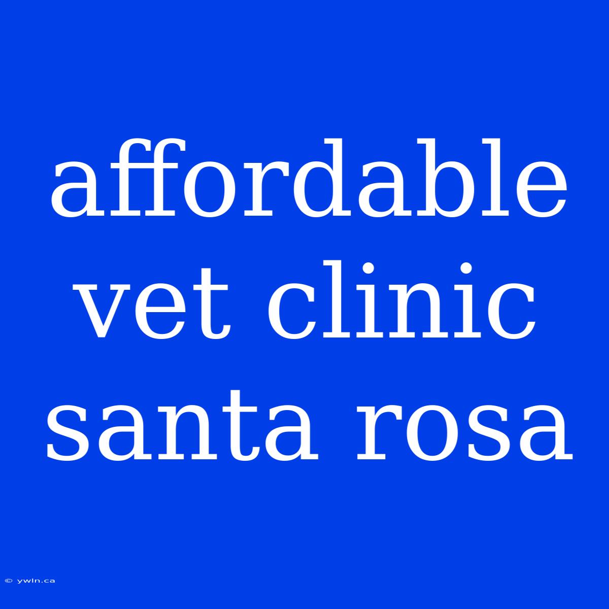 Affordable Vet Clinic Santa Rosa