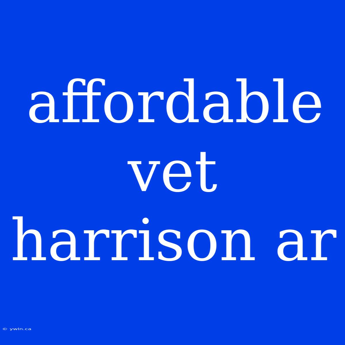 Affordable Vet Harrison Ar