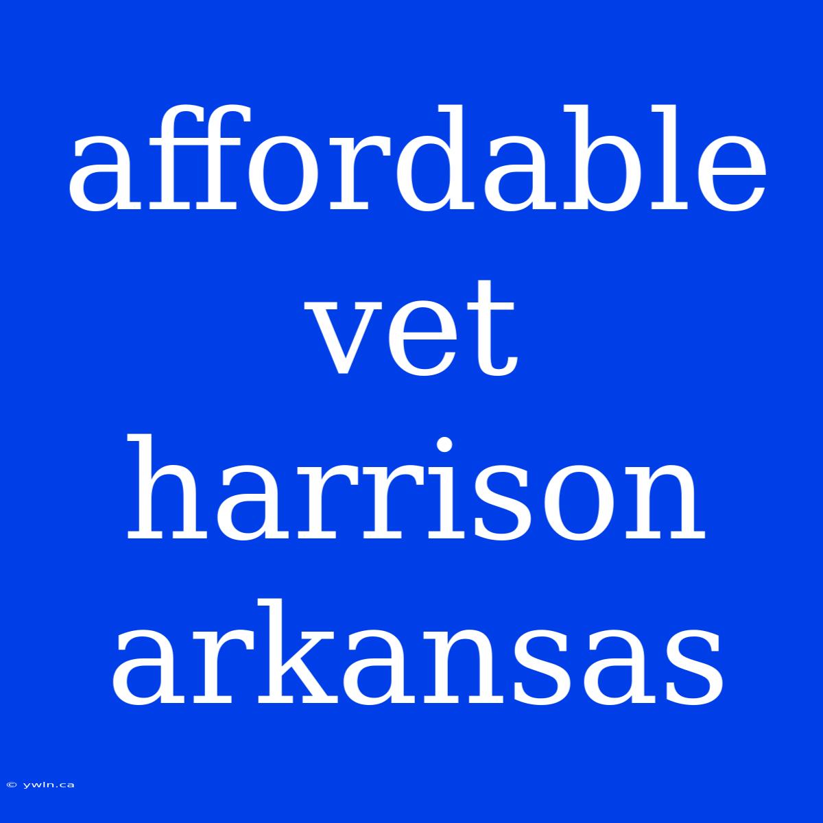 Affordable Vet Harrison Arkansas