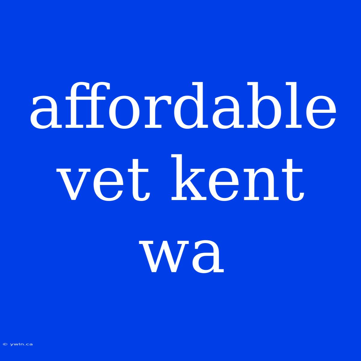 Affordable Vet Kent Wa