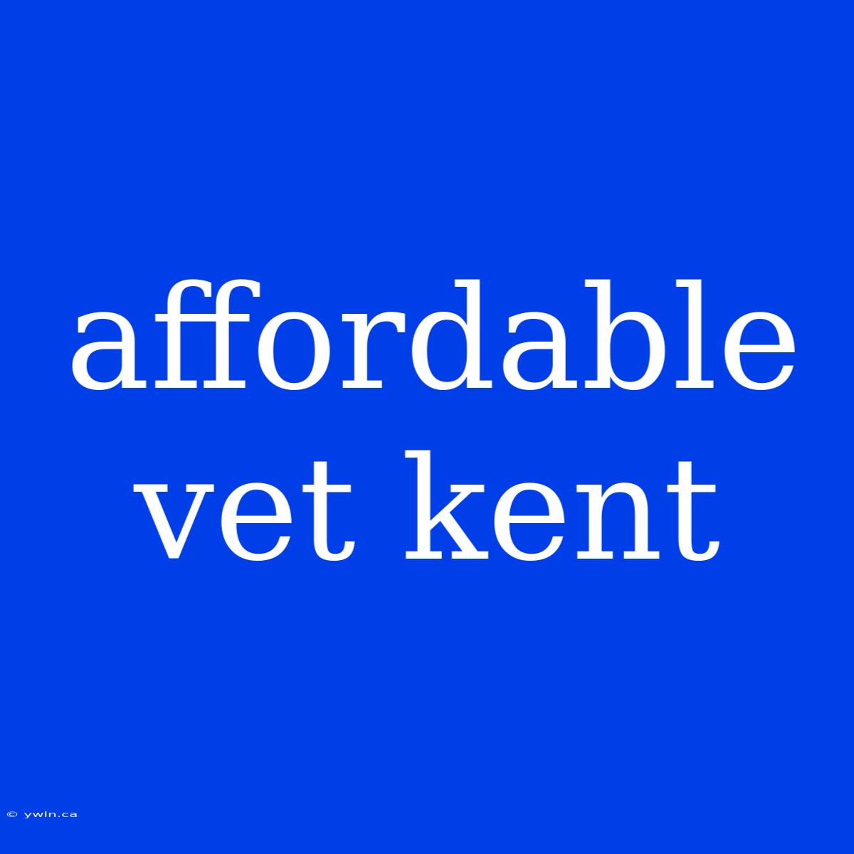 Affordable Vet Kent