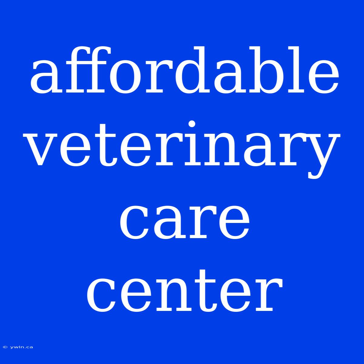 Affordable Veterinary Care Center