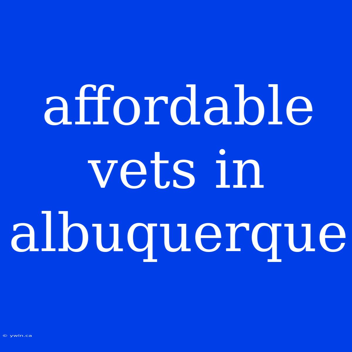 Affordable Vets In Albuquerque