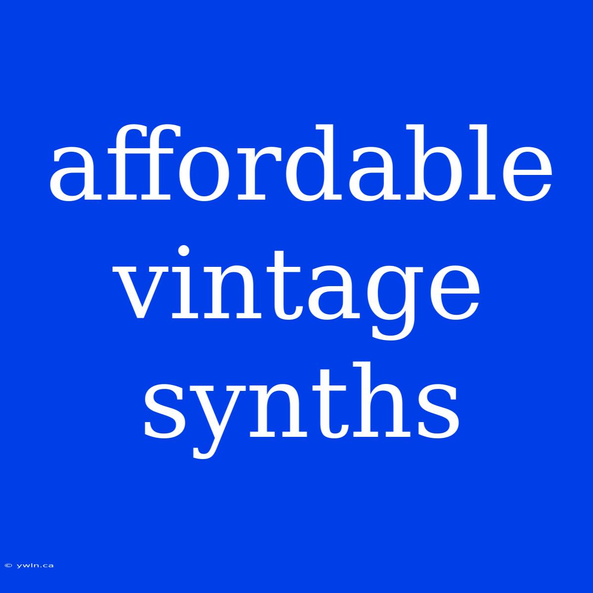 Affordable Vintage Synths