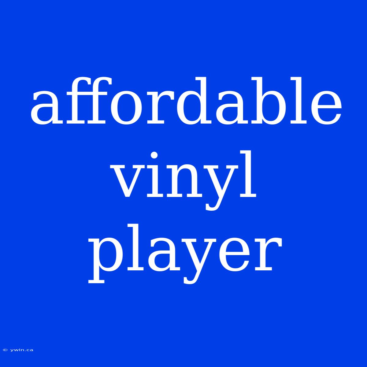 Affordable Vinyl Player