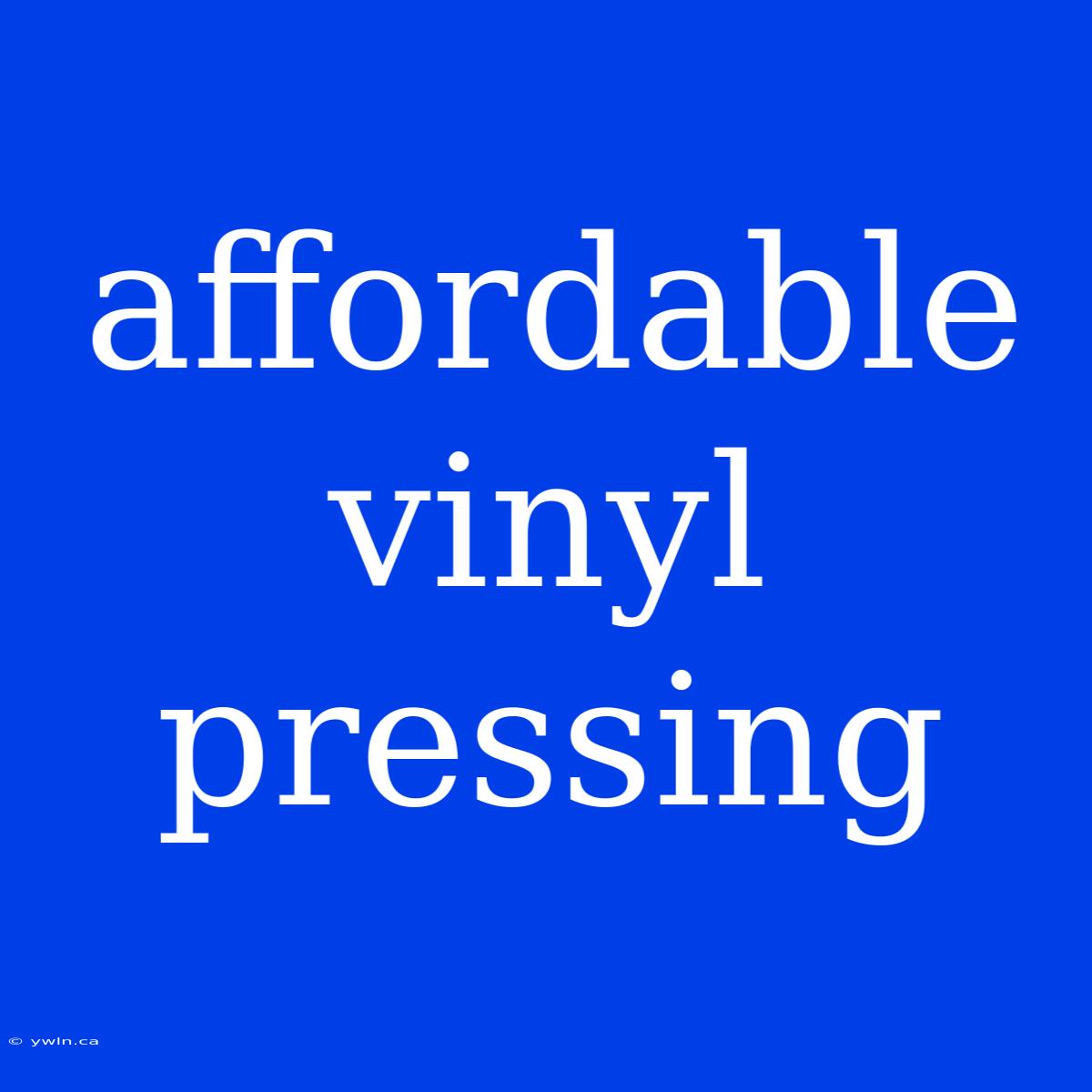 Affordable Vinyl Pressing