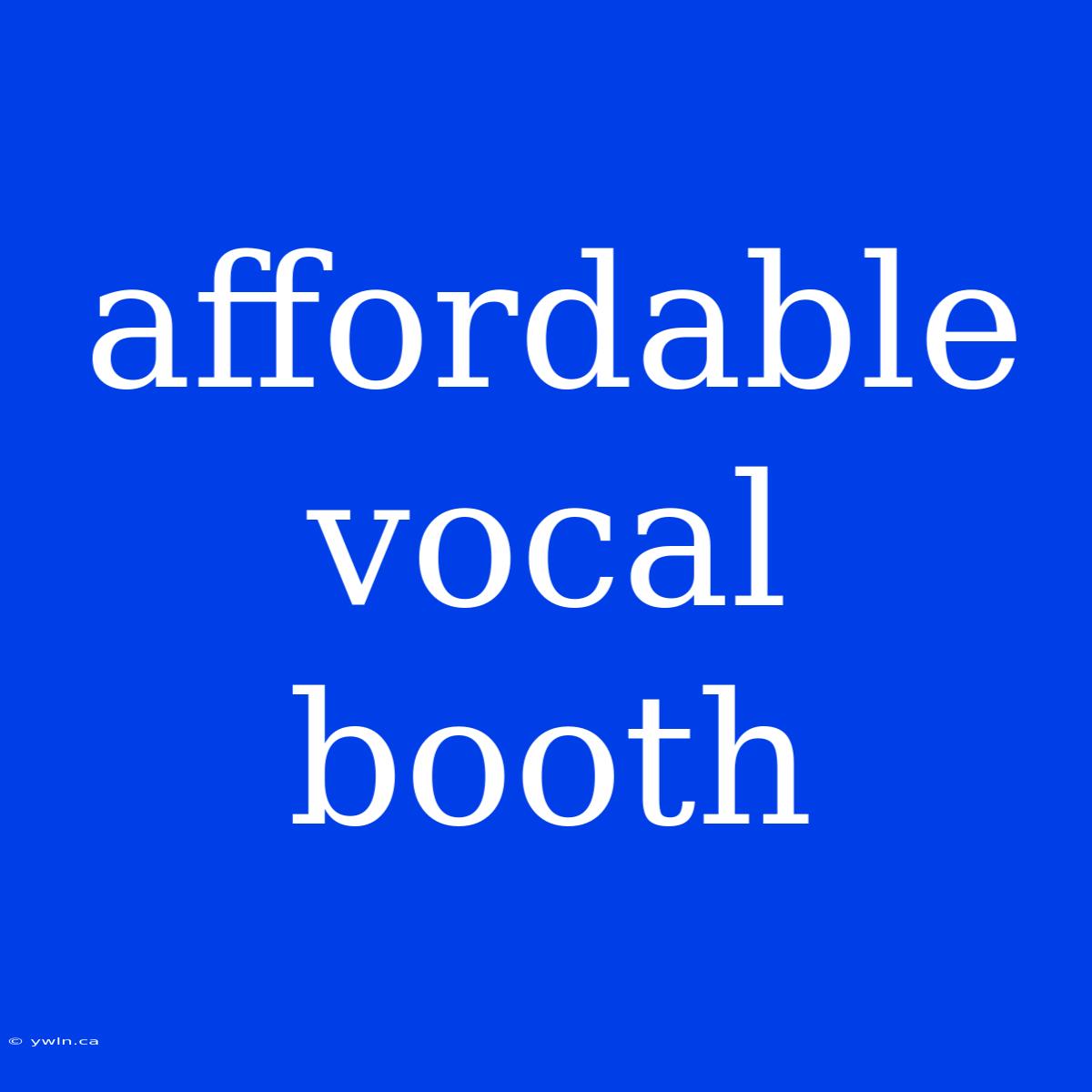 Affordable Vocal Booth