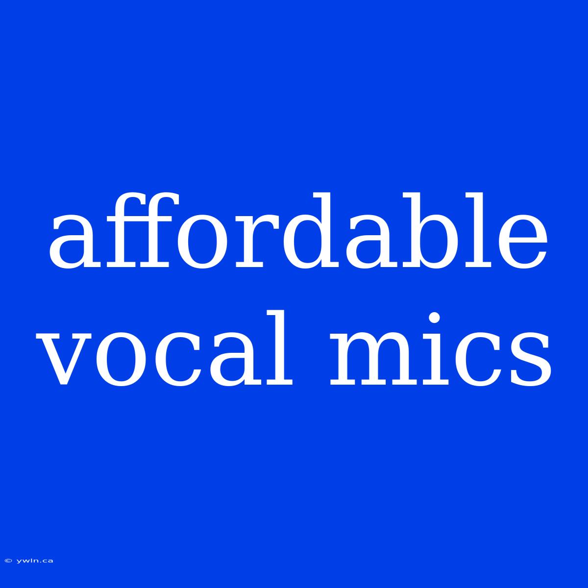 Affordable Vocal Mics