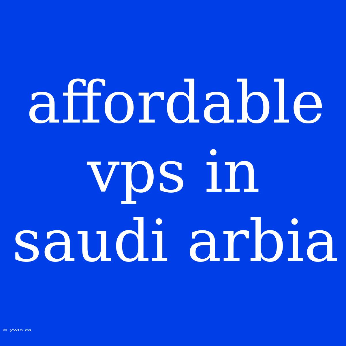 Affordable Vps In Saudi Arbia