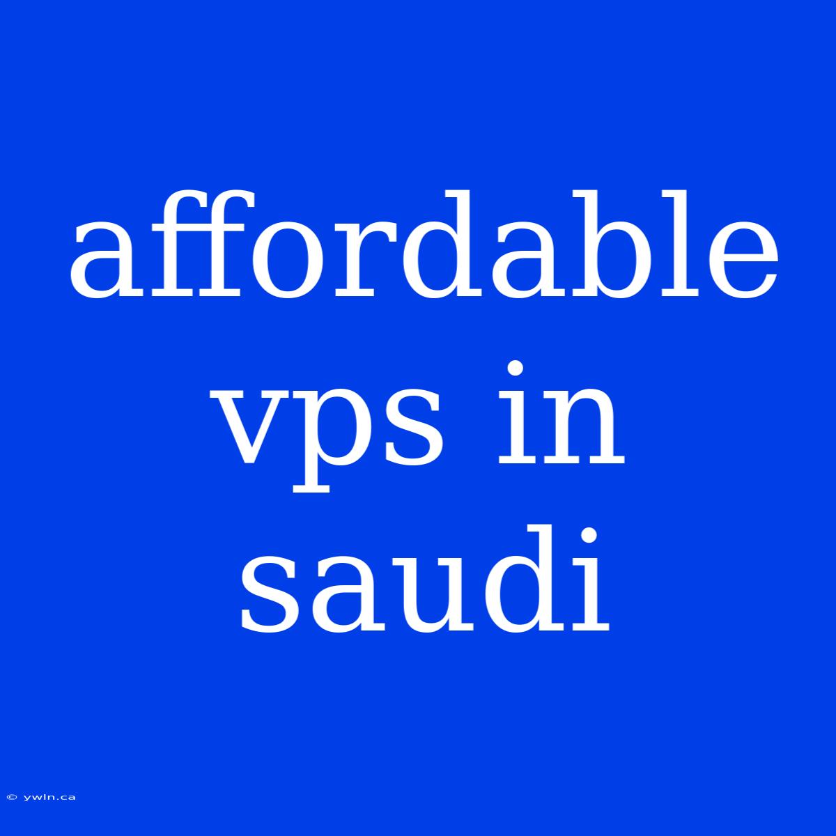 Affordable Vps In Saudi