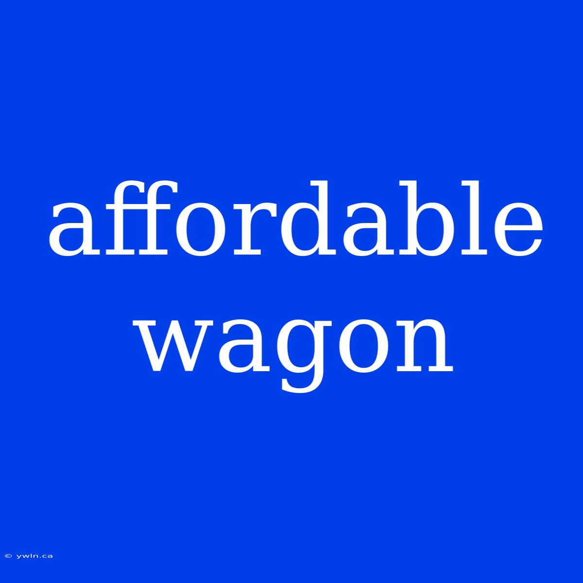 Affordable Wagon