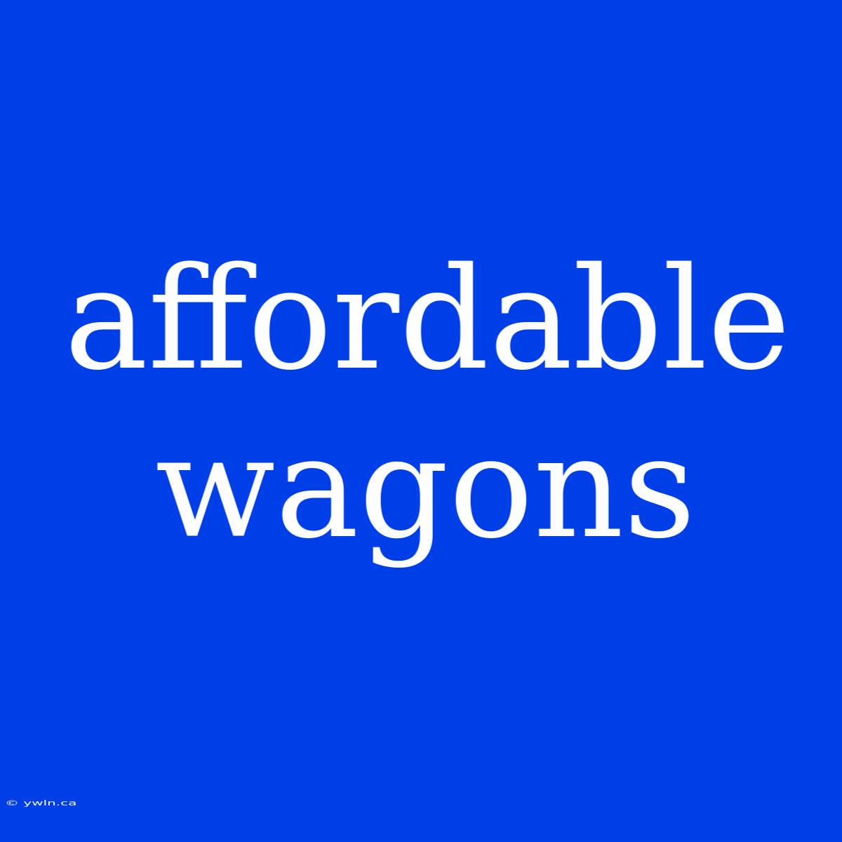 Affordable Wagons