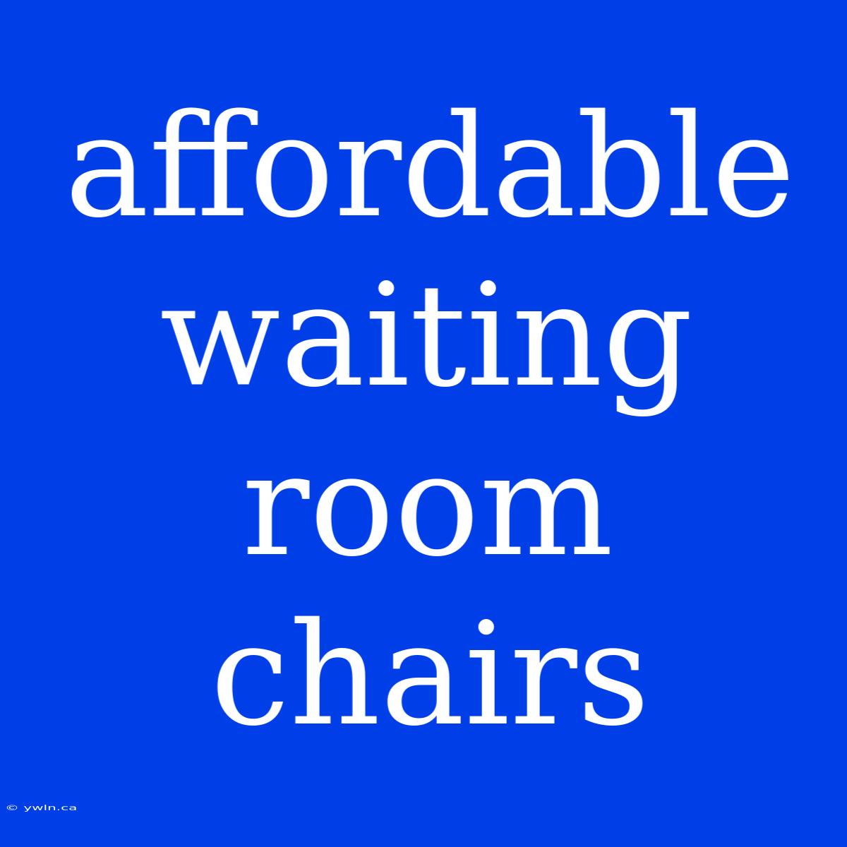 Affordable Waiting Room Chairs