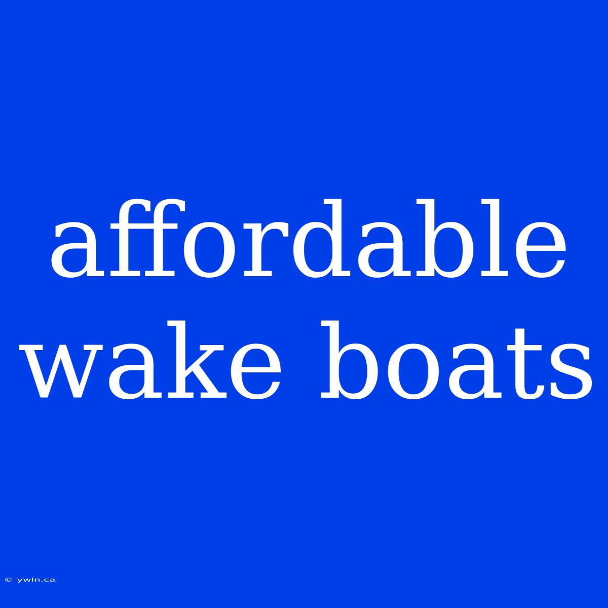 Affordable Wake Boats